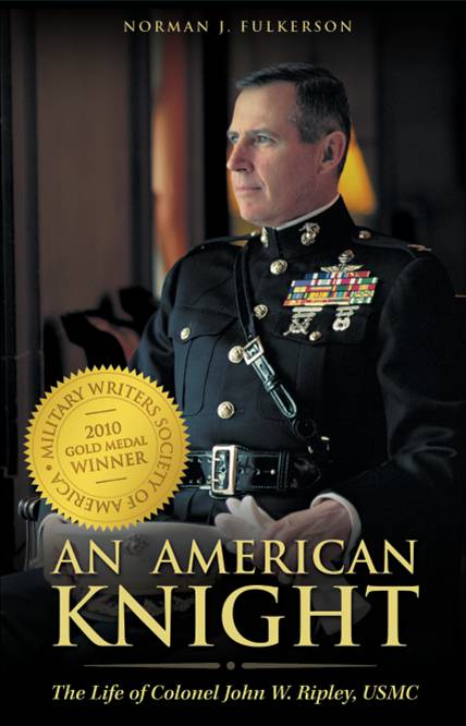 An American Knight - The Life of Colonel John W. Ripley, USMC