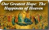 Our Greatest Hope: The Perfect Happiness of Heaven
