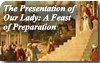 Presentation of Our Lady a Feast of Preparation