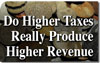 Do Higher Taxes Really Produce Higher Revenue