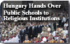 Hungary Hands Over Public Schools to Religious Institutions