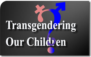 Equality's Next Victims: Transgendering Our Children