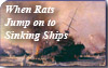 When Rats Jump on to Sinking Ships