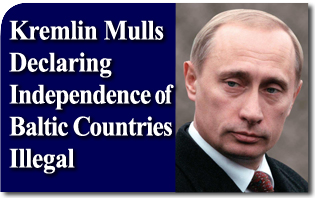 Kremlin Mulls Declaring Independence of Baltic Countries Illegal