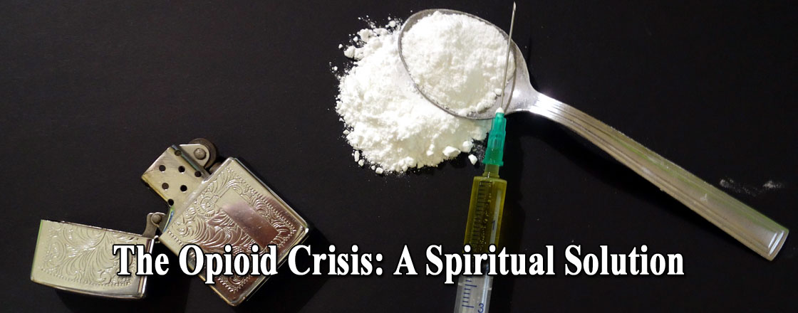 The Opioid Crisis: A Spiritual Solution