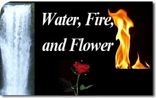 Water, Fire, and Flower