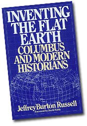 Inventing the Flat Earth: Columbus and Modern Historians, by Jeffrey Burton Russell