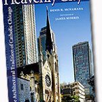 Heavenly City: The Architectural Tradition of Catholic Chicago