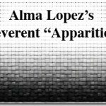 Alma Lopez’s Irreverent “Apparition” 3