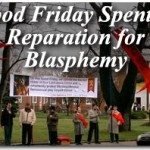 Why We Spent Good Friday Doing Reparation for Blasphemy 4