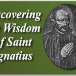 Discovering the Wisdom of Saint Ignatius 4