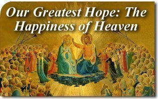 Our Greatest Hope: The Perfect Happiness of Heaven
