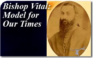 Bishop Vital: Model for Our Times
