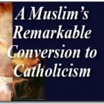 A Muslim’s Remarkable Conversion to Catholicism 2