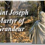 Saint Joseph, Martyr of Grandeur