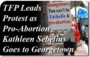 TFP Leads Protest as Pro-Abortion Kathleen Sebelius Goes to Georgetown
