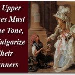 The Upper Classes Must Set the Tone, not Vulgarize Their Manners 2