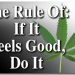 The Rule Of: If It Feels Good, Do It 1