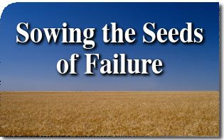 Sowing the Seeds Of Failure