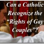 Can a Catholic Recognize the “Rights of Gay Couples”? 2