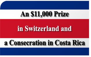 An $11,000 Prize in Switzerland and a Consecration in Costa Rica