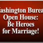Washington Bureau Open House: Be Heroes for Marriage! 2