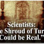 Scientists: “The Shroud of Turin... Could be Real.” 2