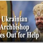 Ukrainian Catholic Archbishop Cries Out for Help