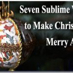 Seven Sublime Ways to Make Christmas Merry Again 1