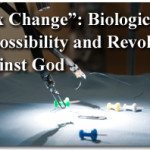 “Sex Change”: Biological Impossibility and Revolt Against God 2