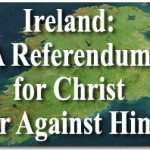 Ireland: A Referendum for Christ or Against Him