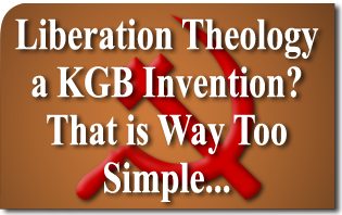 Teologia della liberazione, un'invenzione del KGB?  È Troppo Semplice...