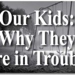 Our Kids: Why They Are in Trouble