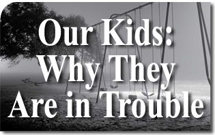 Our Kids: Why They Are in Trouble