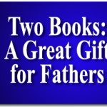 Two Books for One Great Gift of Unquestionable Substance for Fathers