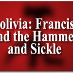 Bolivia: Francis, and the Hammer and Sickle