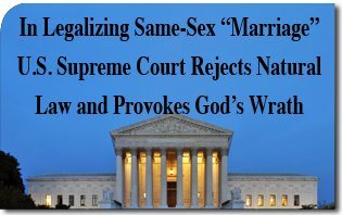 In Legalizing Same-Sex “Marriage” U.S. Supreme Court Rejects Natural Law and Provokes God’s Wrath