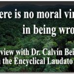 “There Is No Moral Virtue in Being Wrong” — Interview with Dr. Calvin Beisner of the Cornwall Alliance on the Encyclical Laudato Si’ 4