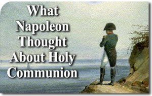 What Napoleon Thought About Holy Communion 2