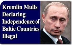 Kremlin Mulls Declaring Independence of Baltic Countries Illegal 1