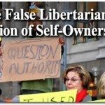 The False Libertarian Notion of Self-Ownership