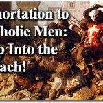 Exhortation to Catholic Men: Engage in the Fight, Step Into the Breach! 1