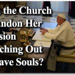 Can the Church Abandon Her Mission Reaching Out to Save Souls?