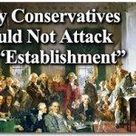 Why Conservatives Should Not Attack the “Establishment” 1
