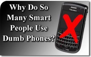 Why Do So Many Smart People Use Dumb Phones? 1