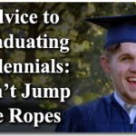 Advice to Graduating Millennials: Don’t Jump the Ropes