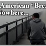 An American “Brexit” to Nowhere: Three Questions Need Answers First 1