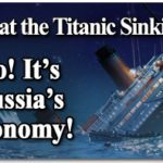 Is that the Titanic Sinking? No! It’s Russia’s Economy! 2