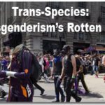 Trans-Species: Transgenderism’s Rotten Fruit 1