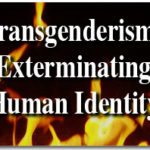 Transgenderism: Exterminating Human Identity